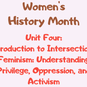 Unit 4: Intersectional Feminism: Privilege Oppression & Activism